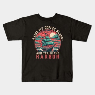 I like my coffee black and my tea in the harbor Kids T-Shirt